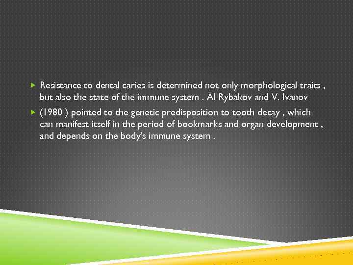 Resistance to dental caries is determined not only morphological traits , but also