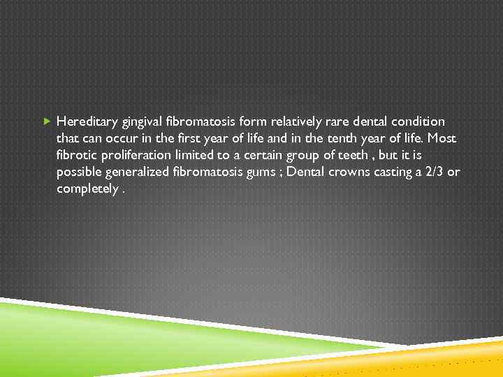  Hereditary gingival fibromatosis form relatively rare dental condition that can occur in the