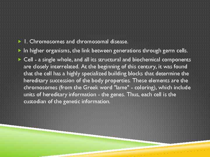  1. Chromosomes and chromosomal disease. In higher organisms, the link between generations through