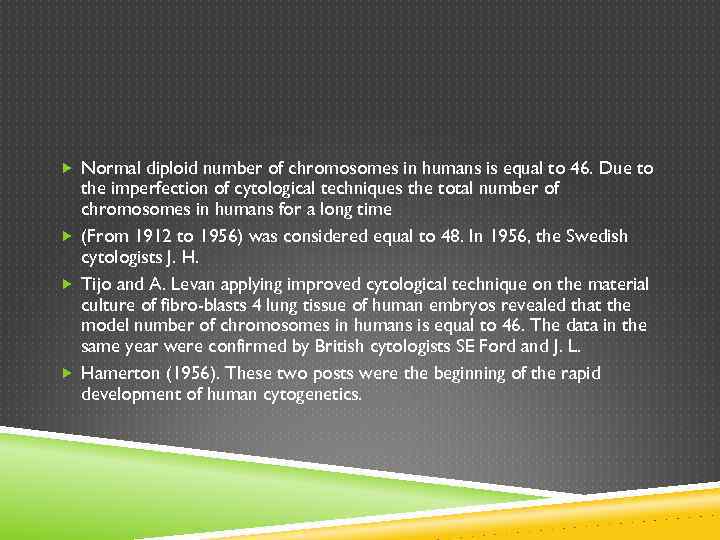  Normal diploid number of chromosomes in humans is equal to 46. Due to