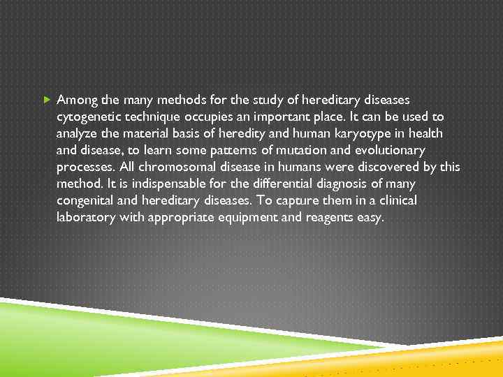  Among the many methods for the study of hereditary diseases cytogenetic technique occupies