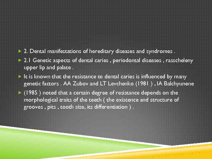  2. Dental manifestations of hereditary diseases and syndromes. 2. 1 Genetic aspects of