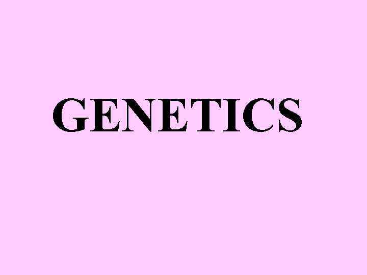 GENETICS 