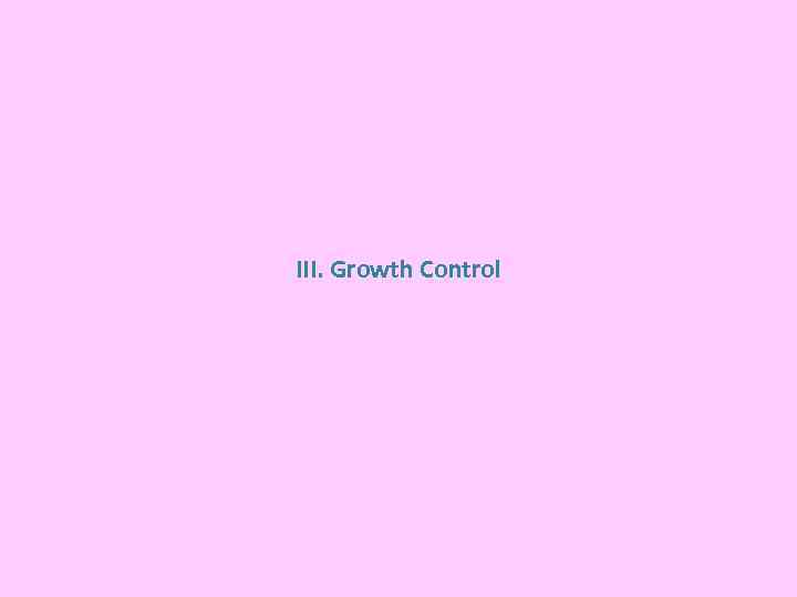 III. Growth Control 