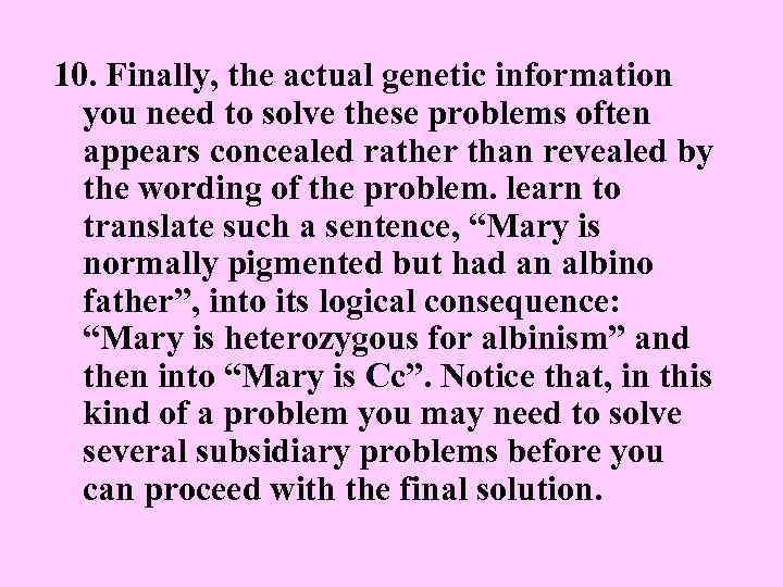 10. Finally, the actual genetic information you need to solve these problems often appears