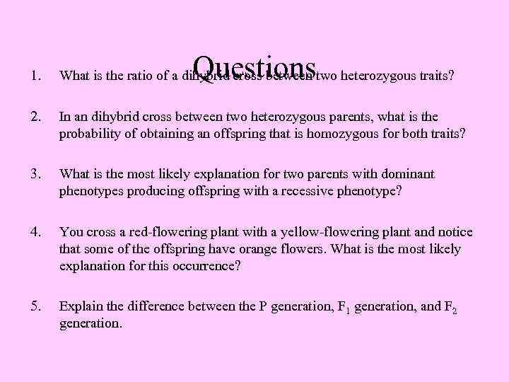 Questions 1. What is the ratio of a dihybrid cross between two heterozygous traits?