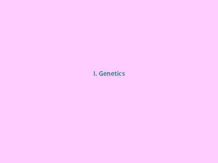 I. Genetics 