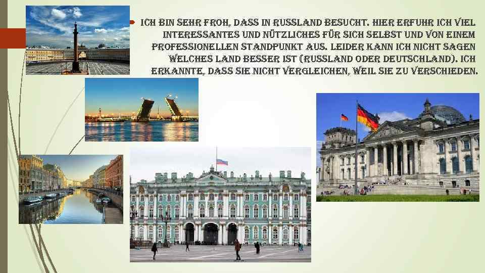  ich bin sehr froh, dass in russland besucht. hier erfuhr ich viel interessantes