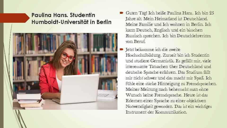 Paulina Hans. Studentin Humboldt-Universität in Berlin Guten Tag! Ich heiße Paulina Hans. Ich bin