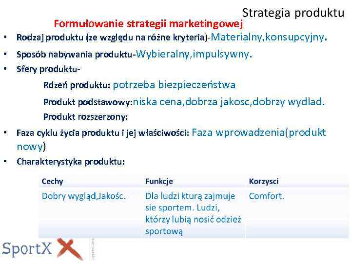 Formułowanie strategii marketingowej • Rodzaj produktu (ze względu na różne kryteria)-Materialny, konsupcyjny. • Sposób