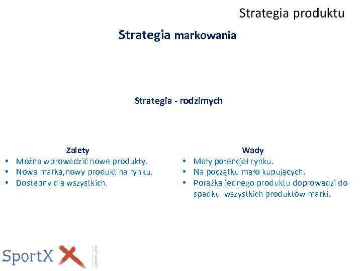Strategia markowania Strategia - rodzimych Zalety • Można wprowadzić nowe produkty. • Nowa marka,