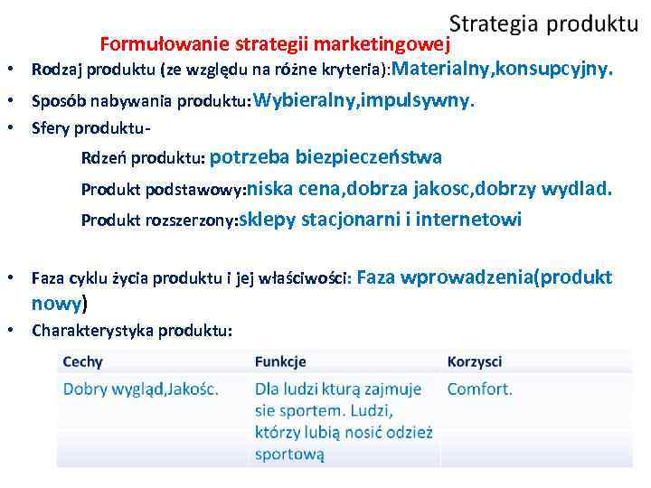 Formułowanie strategii marketingowej • Rodzaj produktu (ze względu na różne kryteria): Materialny, konsupcyjny. •