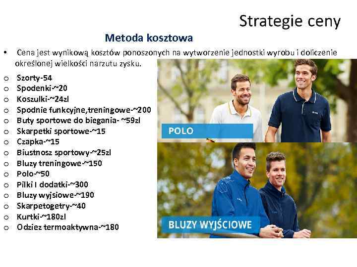 Metoda kosztowa • Сena jest wynikową kosztów ponoszonych na wytworzenie jednostki wyrobu i doliczenie