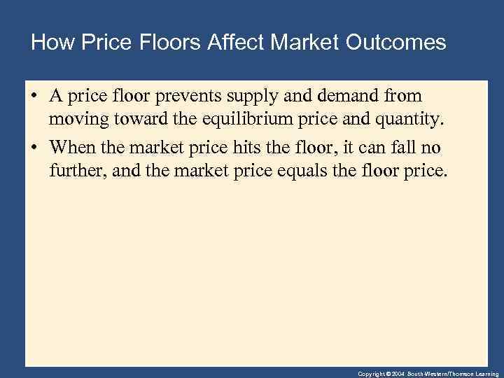 How Price Floors Affect Market Outcomes • A price floor prevents supply and demand