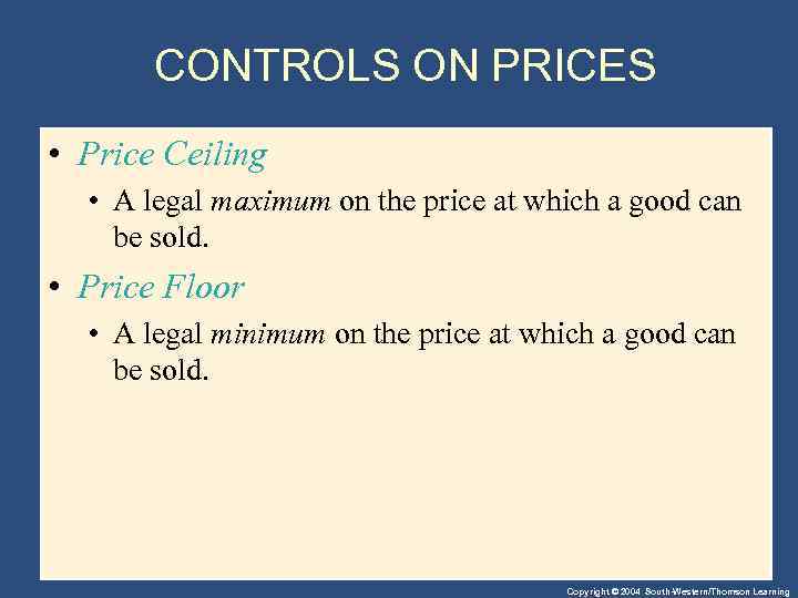 CONTROLS ON PRICES • Price Ceiling • A legal maximum on the price at