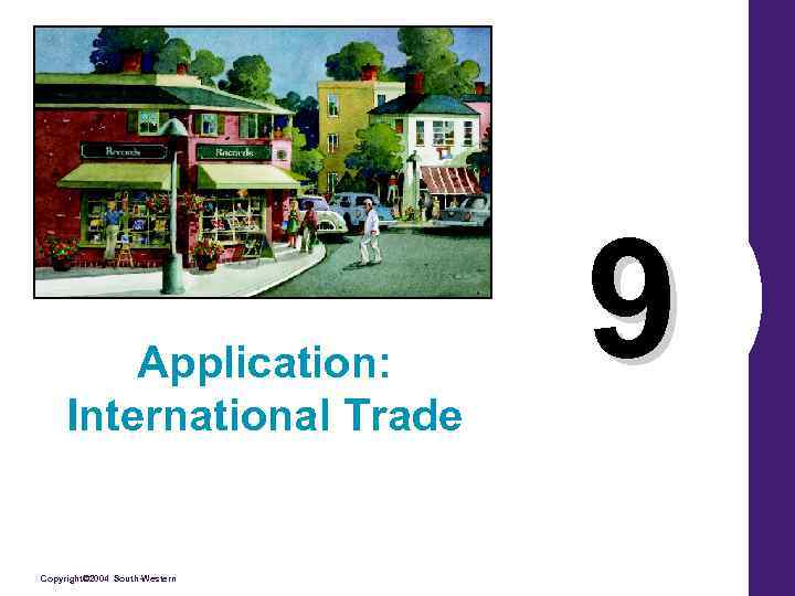 Application: International Trade Copyright© 2004 South-Western 9 