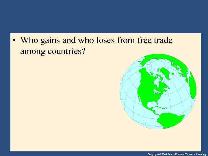  • Who gains and who loses from free trade among countries? Copyright ©