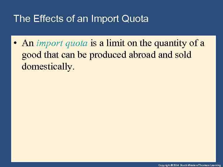 The Effects of an Import Quota • An import quota is a limit on