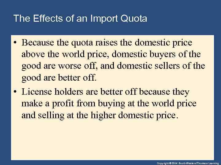 The Effects of an Import Quota • Because the quota raises the domestic price
