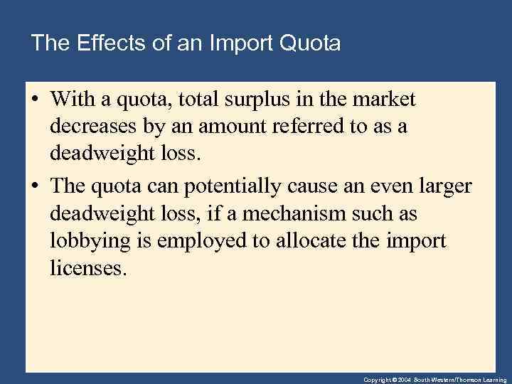The Effects of an Import Quota • With a quota, total surplus in the