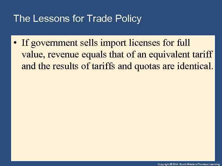 The Lessons for Trade Policy • If government sells import licenses for full value,