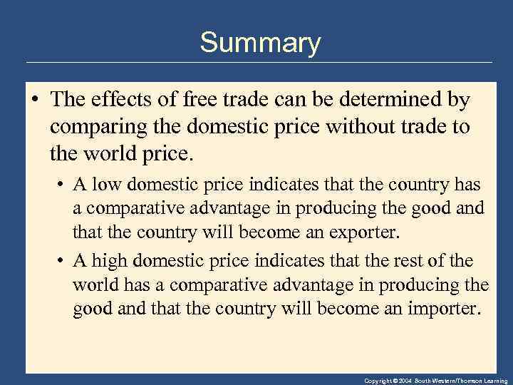 Summary • The effects of free trade can be determined by comparing the domestic