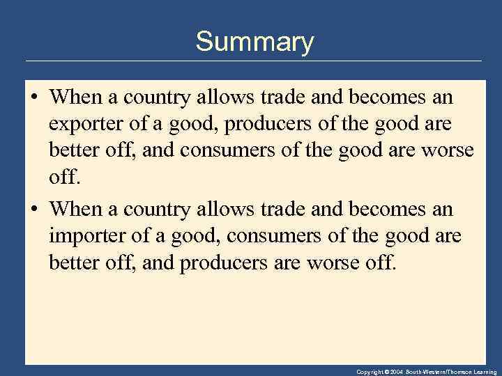 Summary • When a country allows trade and becomes an exporter of a good,