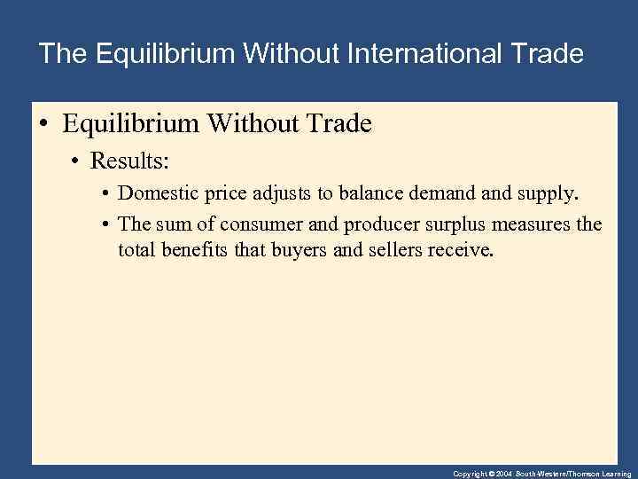 The Equilibrium Without International Trade • Equilibrium Without Trade • Results: • Domestic price