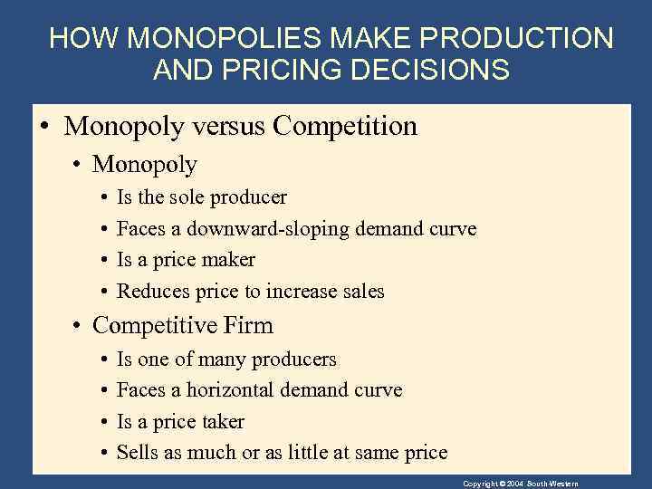 HOW MONOPOLIES MAKE PRODUCTION AND PRICING DECISIONS • Monopoly versus Competition • Monopoly •
