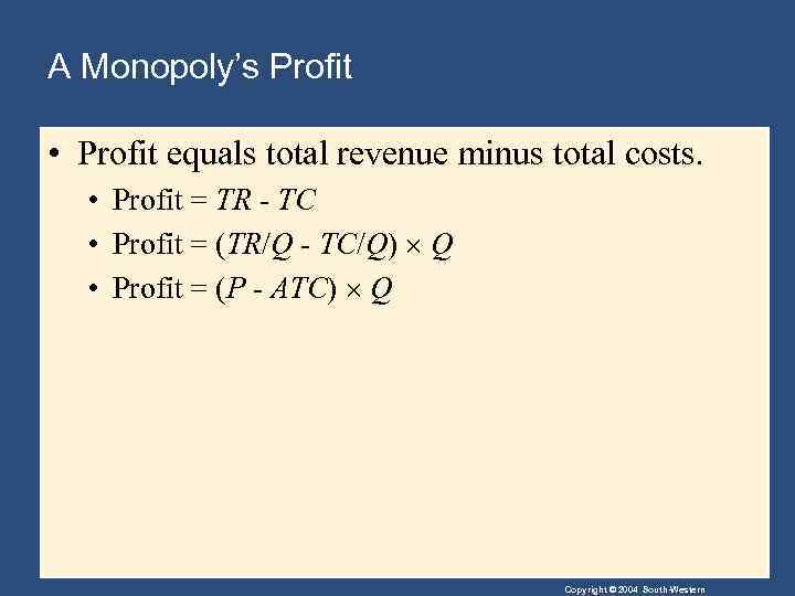 A Monopoly’s Profit • Profit equals total revenue minus total costs. • Profit =