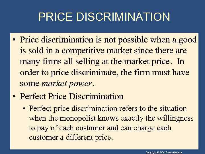 PRICE DISCRIMINATION • Price discrimination is not possible when a good is sold in