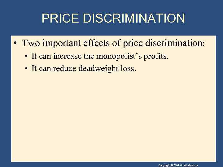 PRICE DISCRIMINATION • Two important effects of price discrimination: • It can increase the