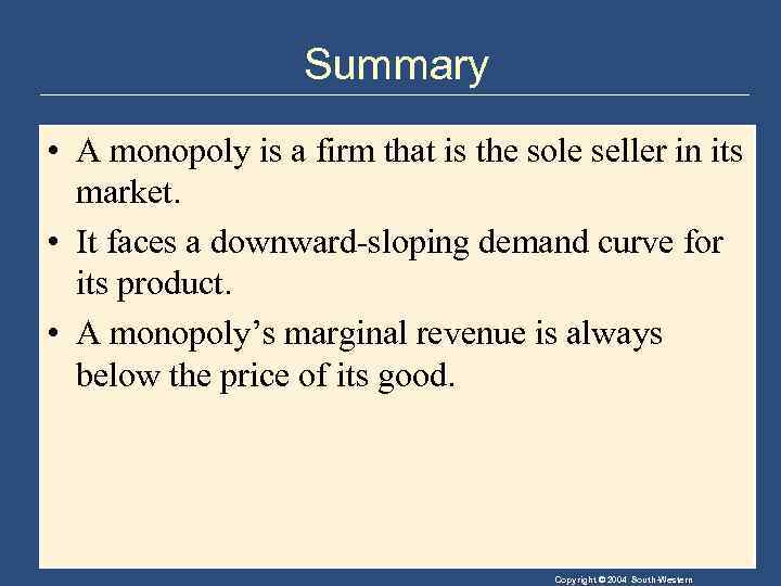 Summary • A monopoly is a firm that is the sole seller in its