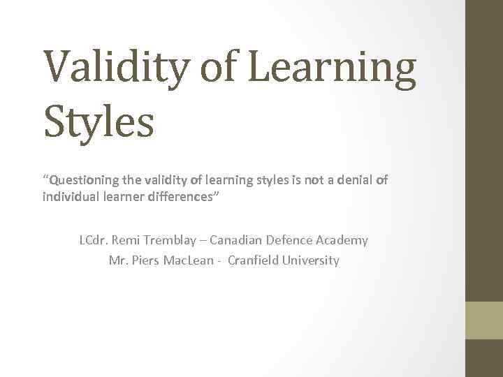 Validity of Learning Styles “Questioning the validity of learning styles is not a denial