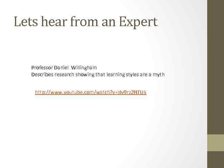 Lets hear from an Expert Professor Daniel Willingham Describes research showing that learning styles