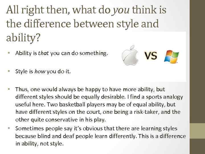 All right then, what do you think is the difference between style and ability?