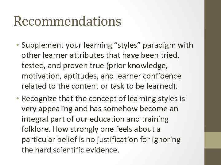 Recommendations • Supplement your learning “styles” paradigm with other learner attributes that have been