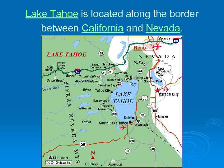 Lake Tahoe is located along the border between California and Nevada. 