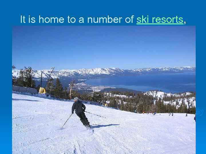 It is home to a number of ski resorts, 