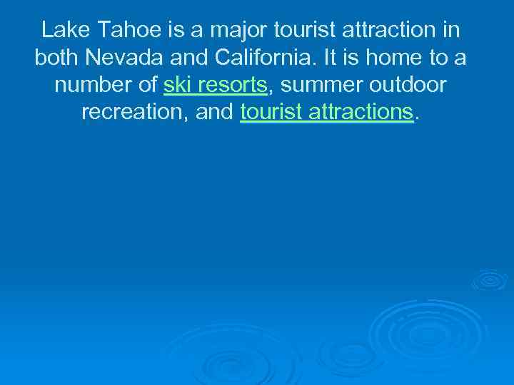 Lake Tahoe is a major tourist attraction in both Nevada and California. It is