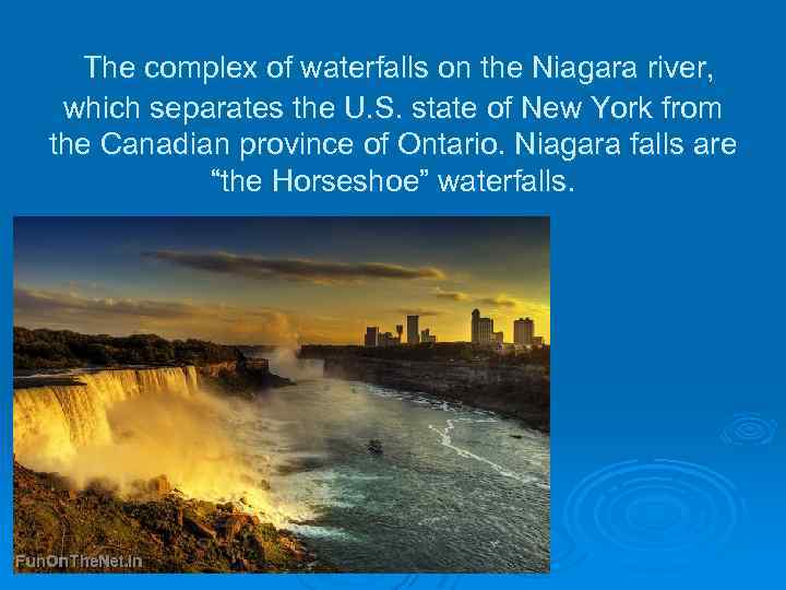  The complex of waterfalls on the Niagara river, which separates the U. S.