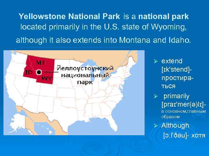 Yellowstone National Park is a national park located primarily in the U. S. state