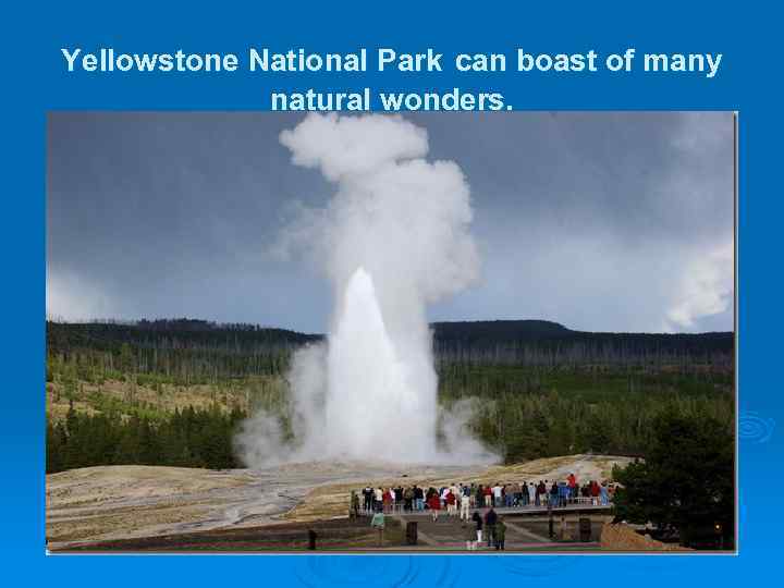 Yellowstone National Park can boast of many natural wonders. 