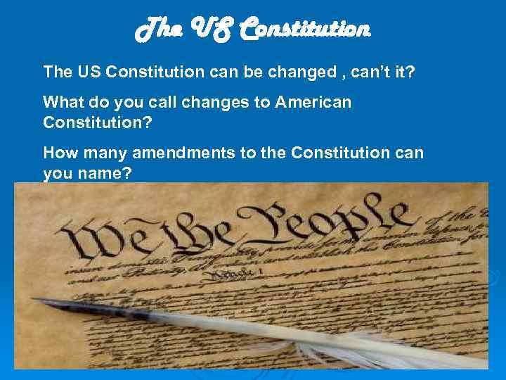 The US Constitution can be changed , can’t it? What do you call changes