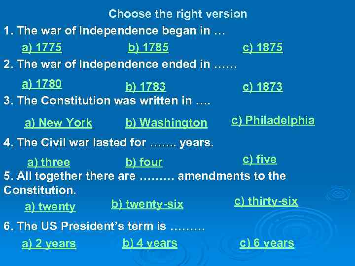 Choose the right version 1. The war of Independence began in … a) 1775