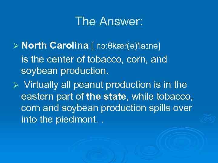 The Answer: Ø North Carolina [ˌnɔːθkær(ə)'laɪnə] is the center of tobacco, corn, and soybean