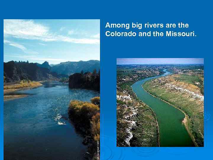 Among big rivers are the Colorado and the Missouri. 