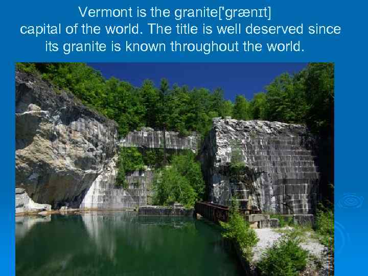 Vermont is the granite['grænɪt] capital of the world. The title is well deserved since