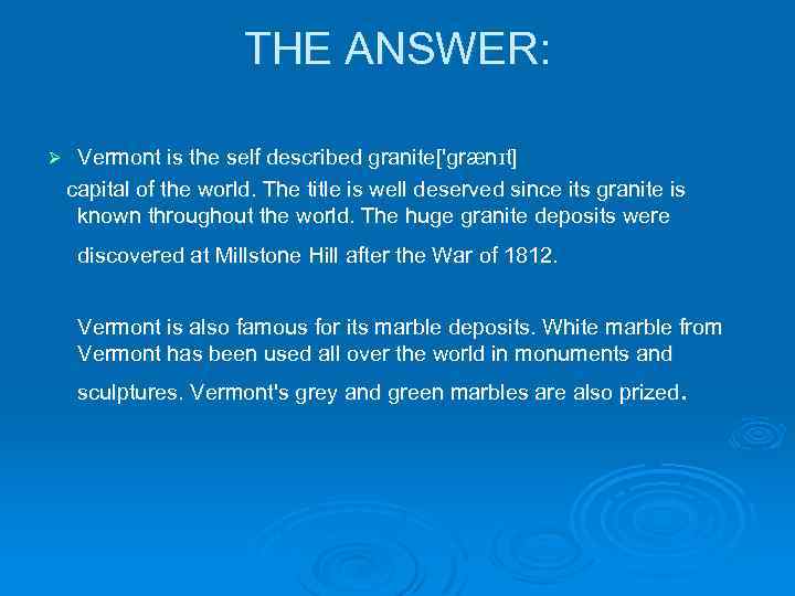 THE ANSWER: Vermont is the self described granite['grænɪt] capital of the world. The title