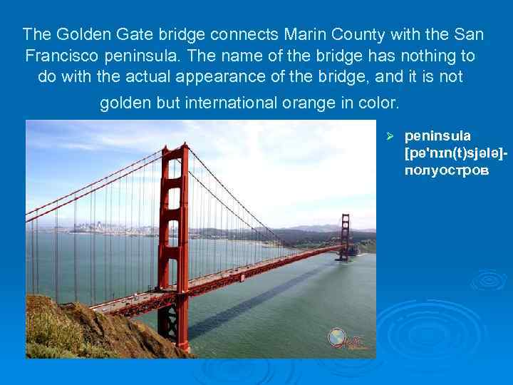  The Golden Gate bridge connects Marin County with the San Francisco peninsula. The